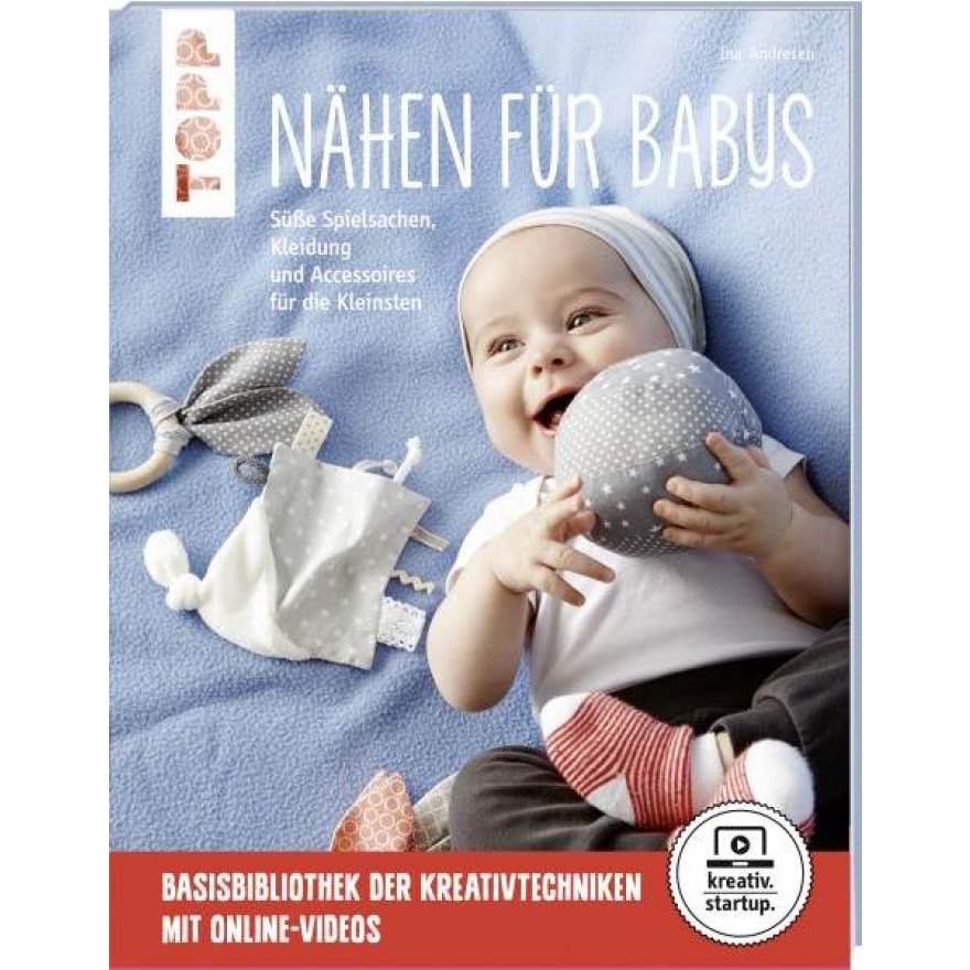 Nähen für Babys - Süße Spielsachen, Kleidung und Accessoires für die Kleinsten. Mit Online-Videos Nähen für Babys - Süße Spielsachen, Kleidung und Accessoires für die Kleinsten. Mit Online-Videos
