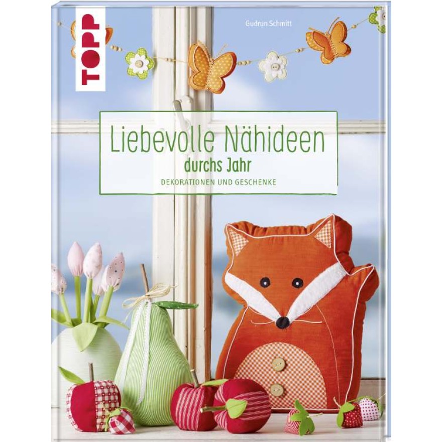 Liebevolle Nähideen durchs Jahr - Dekorationen und Geschenke
