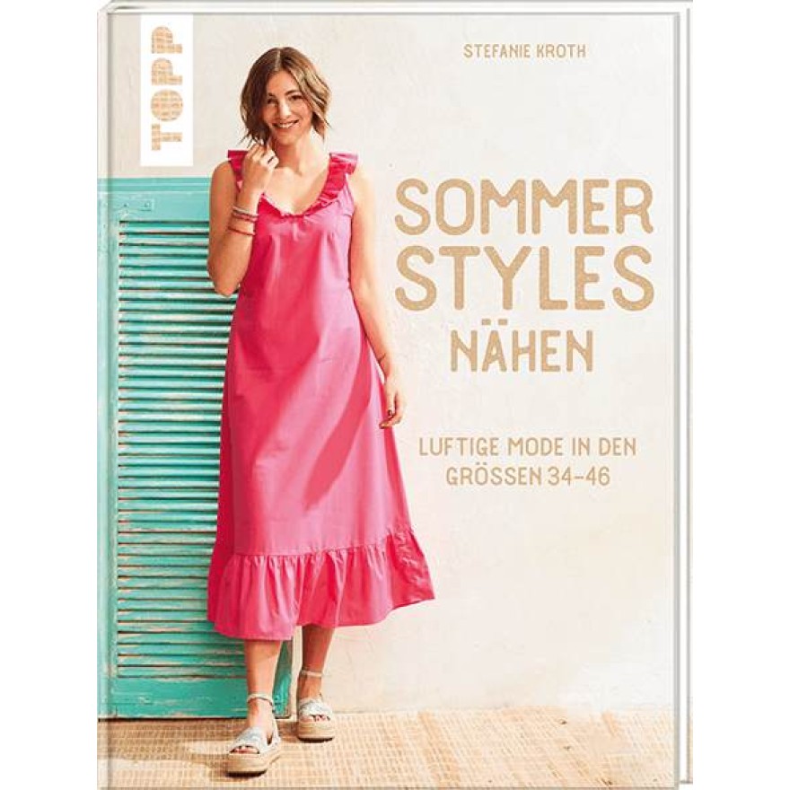 Sommer-Styles nähen - Luftige Mode in den Größen 34-46 Sommer-Styles nähen - Luftige Mode in den Größen 34-46