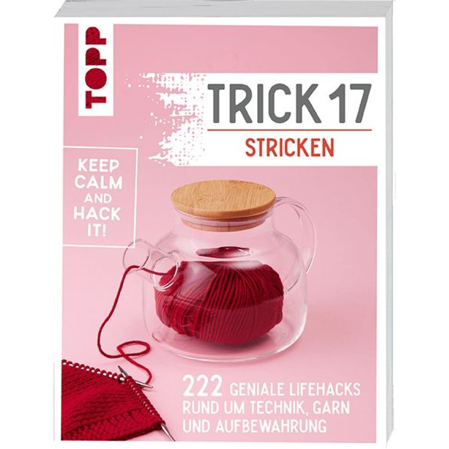 Trick 17 Stricken - 222 geniale Hacks rund um Technik, Garn und Aufbewahrung