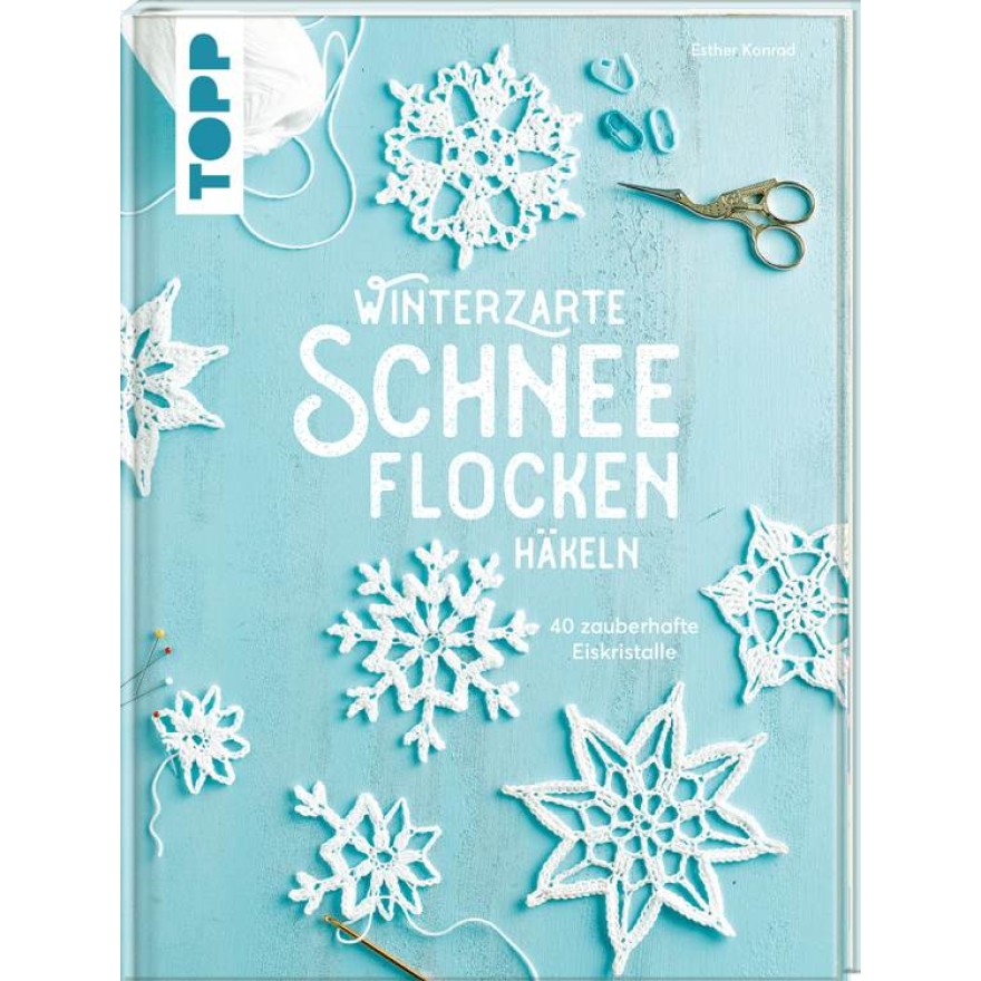 Winterzarte Schneeflocken häkeln - 40 zauberhafte Eiskristalle