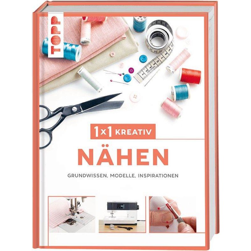 1x1 kreativ Nähen - Grundwissen, Modelle, Inspirationen