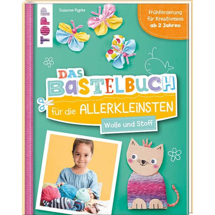 Das Bastelbuch für die Allerkleinsten - Wolle und Stoff Das Bastelbuch für die Allerkleinsten - Wolle und Stoff