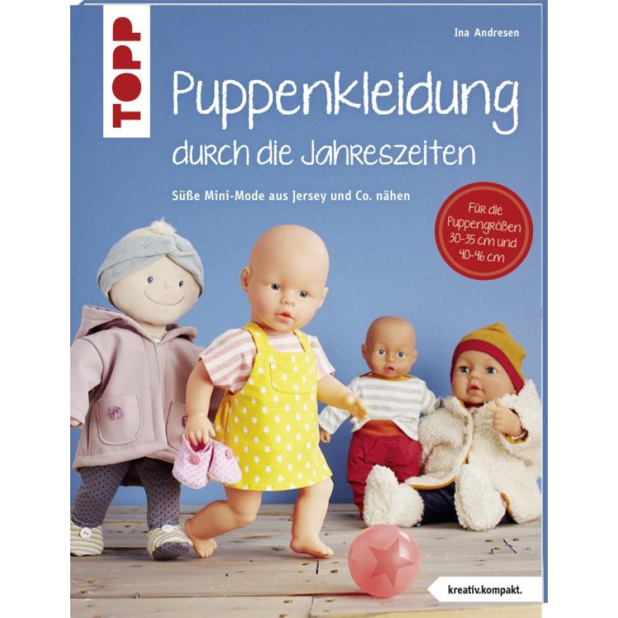 Puppenkleidung durch die Jahreszeiten - Mini-Mode aus Jersey und Co. nähen. Für Puppen der Größen 30 - 35 cm und 40 - 46 cm. Puppenkleidung durch die Jahreszeiten - Mini-Mode aus Jersey und Co. nähen. Für Puppen der Größen 30 - 35 cm und 40 - 46 cm.