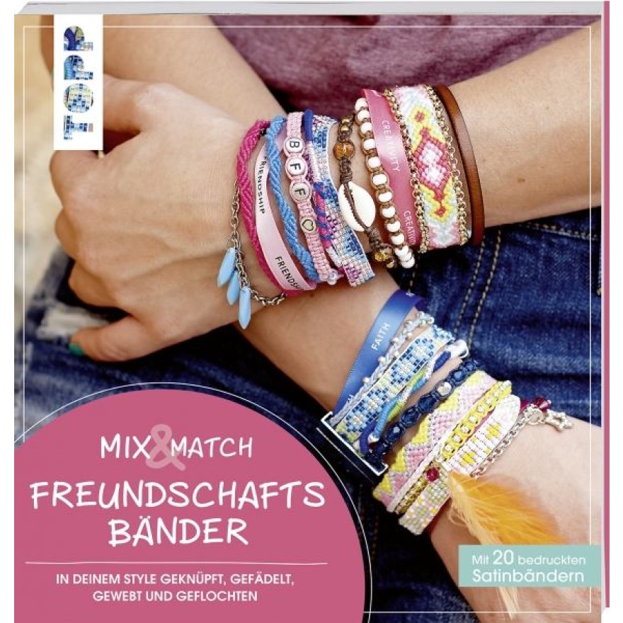 Mix & Match Freundschaftsbänder - In deinem Style geknüpft, gefädelt, gewebt und geflochten