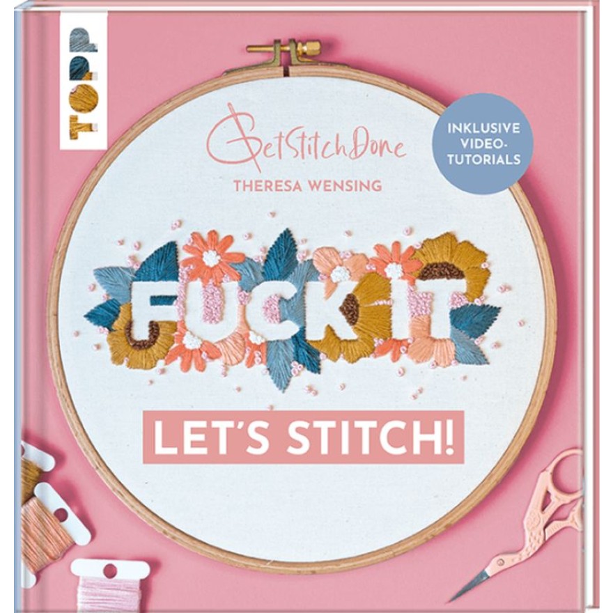 Fuck it! Lets stitch - Stickprojekte mit vielen Schritt-für-Schritt-Fotos